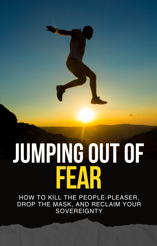 JUMPING OUT OF FEAR: How to Destroy the People-Plaser, Drop the Mask, and Reclaim Your Sovereignty - Image 3