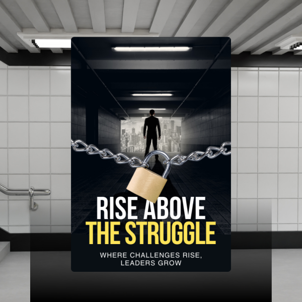 RISE ABOVE THE STRUGGLE: Where Challenges Rise, Leaders Grow